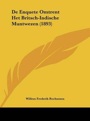 de Enquete Omtrent Het Britsch-Indische Muntwezen (1893) on Hardback by Willem Frederik Rochussen