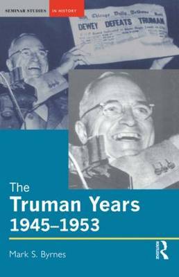 The Truman Years, 1945-1953 by Mark S. Byrnes image