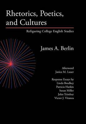 Rhetorics, Poetics, and Cultures on Hardback by James A Berlin