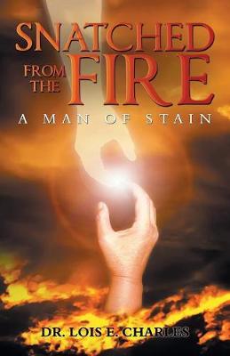 Snatched from the Fire by Dr Lois E Charles image