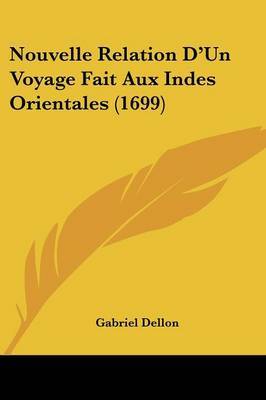 Nouvelle Relation D'Un Voyage Fait Aux Indes Orientales (1699) on Paperback by Gabriel Dellon