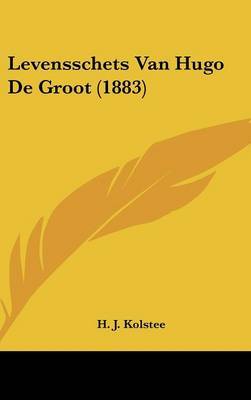 Levensschets Van Hugo de Groot (1883) on Hardback by H J Kolstee