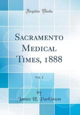Sacramento Medical Times, 1888, Vol. 2 (Classic Reprint) by James H Parkinson image
