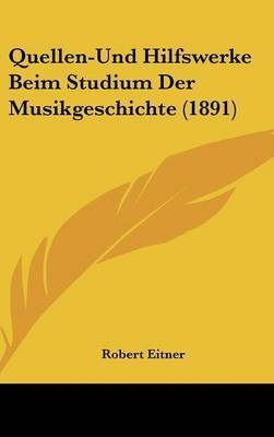Quellen-Und Hilfswerke Beim Studium Der Musikgeschichte (1891) by Robert Eitner image