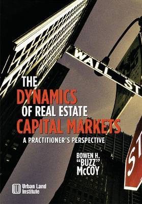 The Dynamics of Real Estate Capital Markets by Bowen McCoy image
