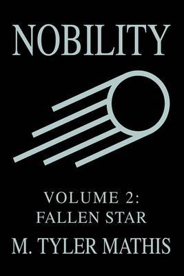 Nobility: Volume 2: Fallen Star on Paperback by M. Tyler Mathis