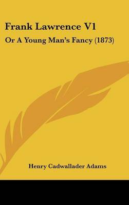 Frank Lawrence V1: Or a Young Man's Fancy (1873) on Hardback by Henry Cadwallader Adams