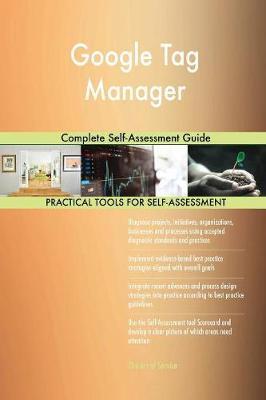 Google Tag Manager Complete Self-Assessment Guide by Gerardus Blokdyk