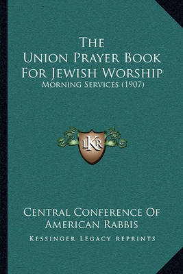 The Union Prayer Book for Jewish Worship: Morning Services (1907) by Central Conference of American Rabbis image