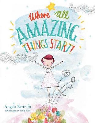 Where All Amazing Things Start by Angela Bertram image