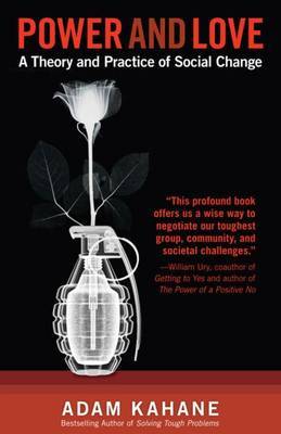 Power and Love: A Theory and Practice of Social Change by Adam Kahane image