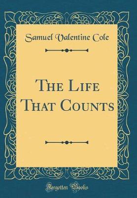 The Life That Counts (Classic Reprint) by Samuel Valentine Cole image