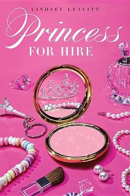 Princess for Hire by Lindsey Leavitt image