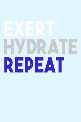Exert Hydrate Repeat by Janice H McKlansky Publishing image