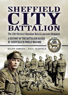 Sheffield City Battalion: the 12th (Service) Battalion York & Lancaster Regiment on Hardback by Ralph Gibson