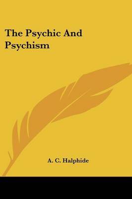 The Psychic and Psychism by A. C. Halphide image