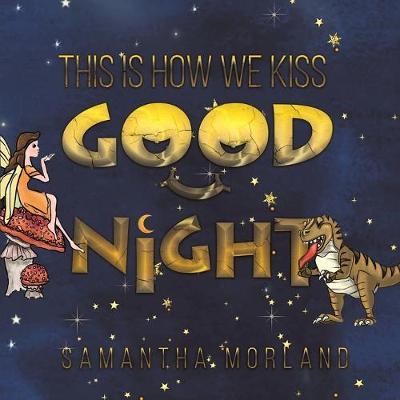 This Is How We Kiss Goodnight by Samantha Morland image