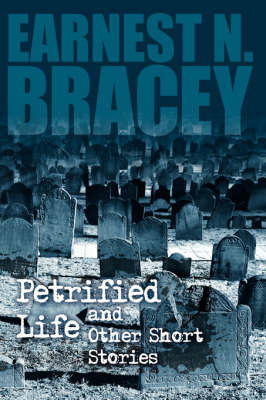 Petrified Life and Other Short Stories by Earnest N Bracey image
