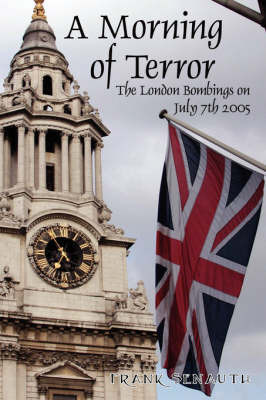 A Morning of Terror: The London Bombings on July 7th 2005 by Frank Senauth image