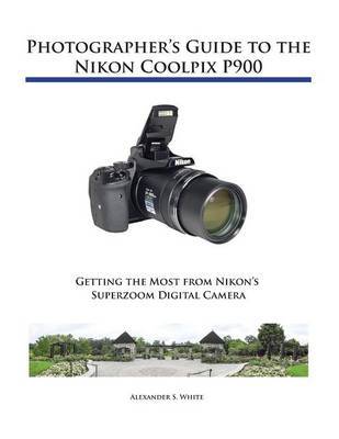 Photographer's Guide to the Nikon Coolpix P900 by Alexander S White image