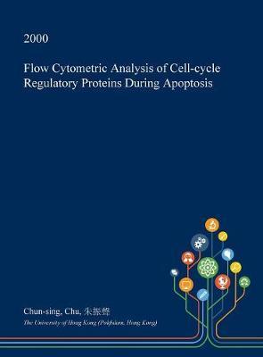 Flow Cytometric Analysis of Cell-Cycle Regulatory Proteins During Apoptosis on Hardback by Chun-Sing Chu