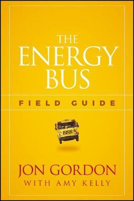 The Energy Bus Field Guide by Jon Gordon