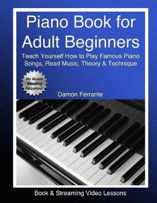 Piano Book for Adult Beginners by Damon Ferrante