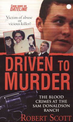 Driven to Murder: The Blood Crimes at the Sam Donaldson Ranch by Robert Scott image