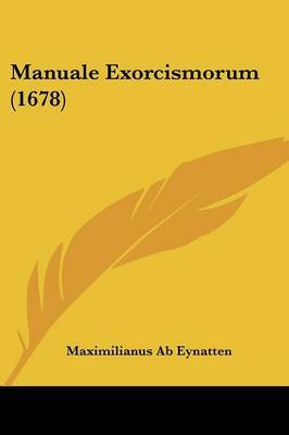Manuale Exorcismorum (1678) by Maximilianus Ab Eynatten image