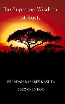 The Supreme Wisdom of Kush: Second Edition by Brendan Bababes Kashta image