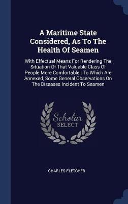 A Maritime State Considered, as to the Health of Seamen on Hardback by Charles Fletcher