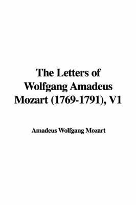 The Letters of Wolfgang Amadeus Mozart (1769-1791), V1 on Paperback by Amadeus Wolfgang Mozart