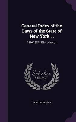 General Index of the Laws of the State of New York ... on Hardback by Henry H Havens