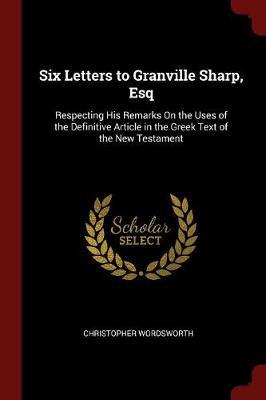 Six Letters to Granville Sharp, Esq by Christopher Wordsworth image