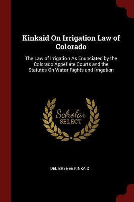 Kinkaid on Irrigation Law of Colorado by Del Bresee Kinkaid