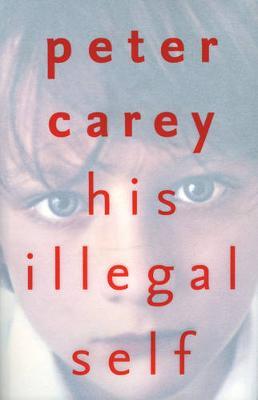 His Illegal Self by Peter Carey image