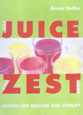 The Juice and Zest Book by Anna Selby image