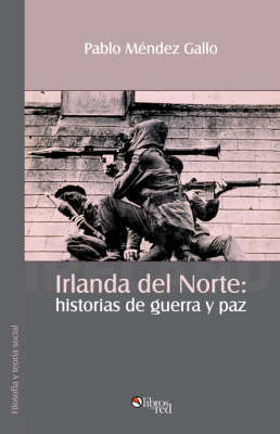 Irlanda Del Norte: Historias De Guerra Y Paz by Pablo Mendez Gallo image