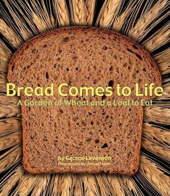 Bread Comes to Life: A Garden of Wheat and a Loaf to Eat by George Levenson image