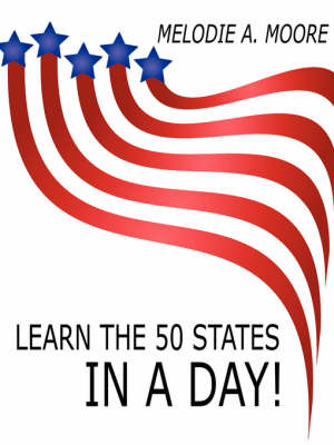 Learn the 50 States IN A Day! by Melodie A. Moore image
