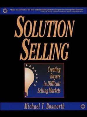 Solution Selling: Creating Buyers in Difficult Selling Markets image