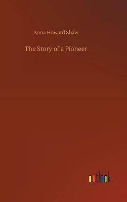 The Story of a Pioneer by Anna Howard Shaw image