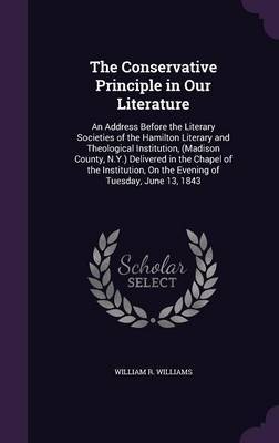 The Conservative Principle in Our Literature by William R Williams image