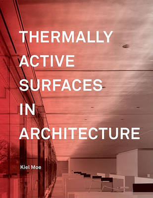 Thermally Active Surfaces in Architecture on Hardback by Kiel Moe