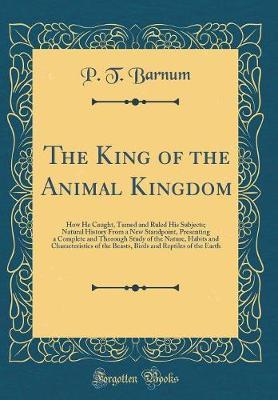 The King of the Animal Kingdom by P.T.Barnum image