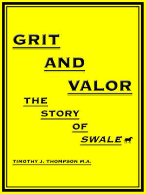Grit and Valor: The Story of Swale by Timothy J. Thompson M.A. image