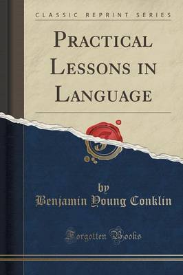 Practical Lessons in Language (Classic Reprint) by Benjamin Young Conklin