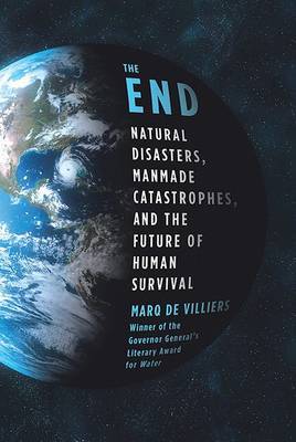 The End: Natural Disasters, Manmade Catastrophes, and the Future of Human Survival on Paperback by Marq De Villiers