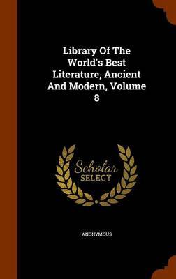 Library of the World's Best Literature, Ancient and Modern, Volume 8 by * Anonymous image