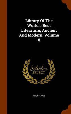 Library of the World's Best Literature, Ancient and Modern, Volume 8 image